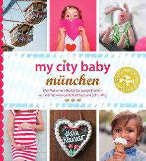 my city baby münchen – Der München-Guide für junge Eltern – von der Schwangerschaft bis zum Schulalter von Eickholz,  Sonja