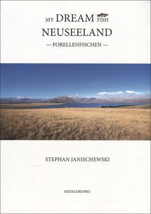 My Dream Fish – Forellenfischen in Neuseeland von Janischewski,  Stephan