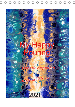 My Happy Pouring – Spass mit Acrylmalerei (Tischkalender 2021 DIN A5 hoch) von Piotrowski,  Christiane