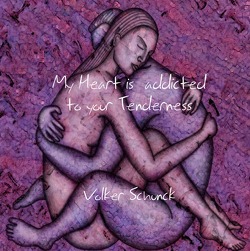 My Heart is addicted to your Tenderness von Schunck,  Volker