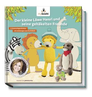 myboshi – Der kleine Löwe Henri und seine gehäkelten Freunde von Fritz,  Johanna, Jaenisch,  Thomas, Mairhofer,  Tanja, Rohland,  Felix