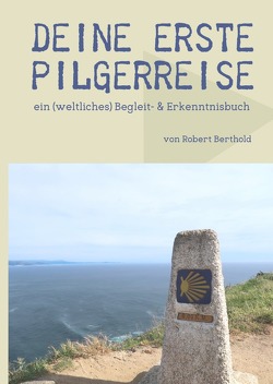 MyInnerJourney- Reihe / Deine erste Pilgerreise von Berthold,  Robert