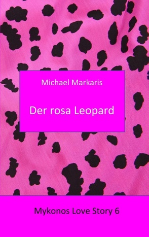 Mykonos Love Story 6 – Der Rosa Leopard von Markaris,  Michael