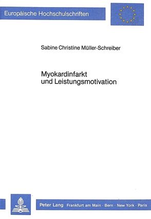 Myokardinfarkt und Leistungsmotivation von Müller-Schreiber,  Sabine Christine