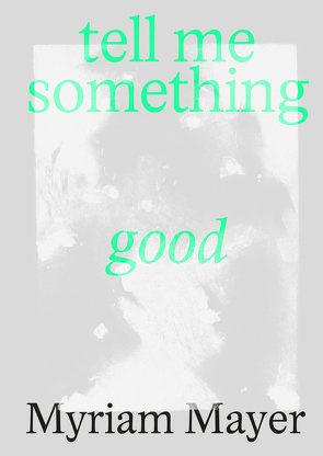 Myriam Mayer: Tell me something good von Heller,  Nina, Mayer,  Myriam