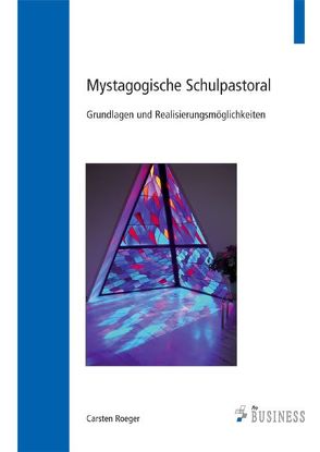 Mystagogische Schulpastoral von Roeger,  Carsten