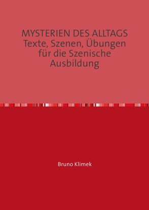 MYSTERIEN DES ALLTAGS Texte, Szenen, Übungen für die Szenische Ausbildung von Klimek,  Bruno