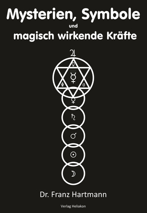 Mysterien, Symbole und magisch wirkende Kräfte von Hartmann,  Franz