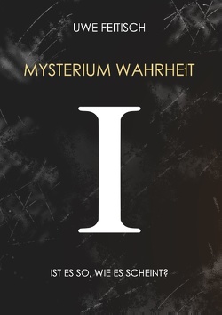 Mysterium Wahrheit I von Feitisch,  Uwe