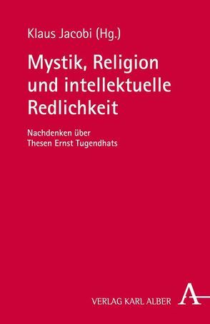 Mystik, Religion und intellektuelle Redlichkeit von Bonheim,  Günther, Faber,  Malte, Jacobi,  Klaus, Kloth-Manstetten,  Monika, Manstetten,  Reiner, Petersen,  Thomas, Schoeller,  Donata, Tugendhat,  Ernst