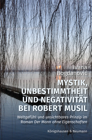 Mystik, Unbestimmtheit und Negativität bei Robert Musil von Bogdanovic,  Ivana