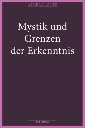 Mystik und Grenzen der Erkenntnis von Jaffé,  Aniela