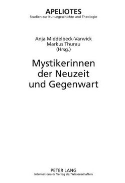 Mystikerinnen der Neuzeit und Gegenwart von Middelbeck-Varwick,  Anja, Thurau,  Markus