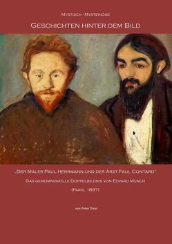 Mystisch-Mysteriöse Geschichten hinter dem Bild „Der Maler Paul Herrmann und der Arzt Paul Contard“ von Edvard Munch von Dörp,  Peter