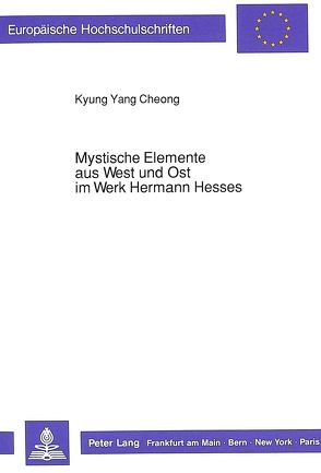 Mystische Elemente aus West und Ost im Werk Hermann Hesses von Cheong,  Kyung Yang