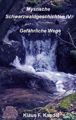 Mystische Schwarzwaldgeschichten IV von Kandel,  Klaus