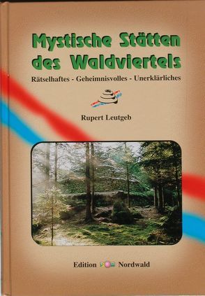 Mystische Stätten des Waldviertels von Leutgeb,  Rupert