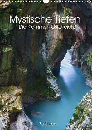 Mystische Tiefen – Die Klammen Österreichs (Wandkalender 2022 DIN A3 hoch) von Steen,  Pia