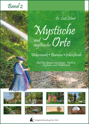 Mystische und mythische Orte in der Uckermark, im Barnim und in der Schorfheide von Dr. Libert,  Lutz