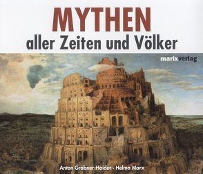 Mythen aller Zeiten und Völker von Buczkowski,  Anja, Grabner-Haider,  Anton, Kügow,  Detlef, Marx,  Helma