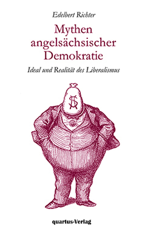 Mythen angelsächsischer Demokratie Ideal und Realität des klassischen Liberalismus von Richter,  Edelbert