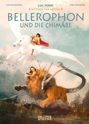 Mythen der Antike: Bellerophon und die Chimäre von Bruneau,  Clotilde, Ferry,  Luc, Mantovani,  Fabio