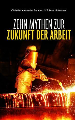 Mythen der Arbeit von Belabed,  Christian Alexander, Hinterseer,  Tobias