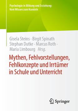 Mythen, Fehlvorstellungen, Fehlkonzepte und Irrtümer in Schule und Unterricht von Dutke,  Stephan, Limbourg,  Maria, Roth,  Marcus, Spinath,  Birgit, Steins,  Gisela