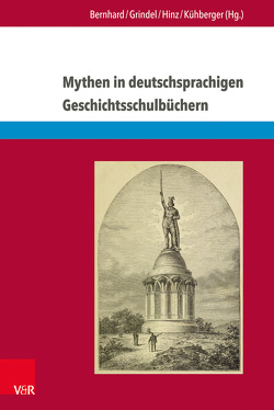 Mythen in deutschsprachigen Geschichtsschulbüchern von Bernhard,  Roland, Biener,  Hansjörg, Furrer,  Markus, Grindel,  Susanne, Hinz,  Felix, Kühberger,  Christoph, Kuster,  Tobias, Meyer-Hamme,  Johannes, Onken,  Björn, Pflüger,  Christine, Thyroff,  Julia