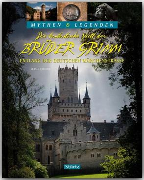 Die fantastische Welt der Brüder Grimm – Entlang der Deutschen Märchenstraße – MYTHEN & LEGENDEN von Axelrod,  Gerald