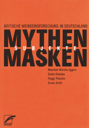 Mythen, Masken und Subjekte von Ahmed,  Aischa, Aikins,  Joshua Kwesi, al-Samarai,  Nicola Lauré, Albrecht-Heide,  Astrid, Ani,  Ekpenyong, Arndt,  Susan, Ballé,  Marianne, Banda Stein,  Regina M., Bruce-Jones,  Eddie, Cherrat,  Nisma, Deloney,  RonAmber, Dietrich,  Anette, do Mar Castro Varela,  Maria, Eggers,  Maureen Maisha, El-Tayeb,  Fatima, Ergün,  Mutlu, Evans,  Amy, Farr,  Arnold, Gilman,  Sander L., Ha,  Kien Nghi, Haritaworn,  Jin, Hornscheidt,  Antje, Junior,  Gbiango, Junker,  Carsten, Kilomba,  Grada, Mecheril,  Paul, Moses-Sanks,  Deborah G., Nnaemekav,  Obioma, Ochsmann,  Randolph, Odumosu,  Sabina, Piesche,  Peggy, Prüschenk,  Viola, Roth,  Julia, Schramm,  Katharina, Schultz,  Dagmar, Schwarzbach-Apithy,  Aretha, Solanke,  Iyiola, Steyerl,  Hito, Strohschein,  Juliane, Takeda,  Makoto, Wachendorfer,  Ursula, Walgenbach,  Katharina, Wandert,  Timo, Zinsou,  Sénouvo Agbota