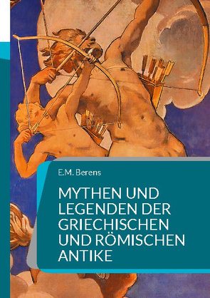 Mythen und Legenden der griechischen und römischen Antike von Berens,  E.M.