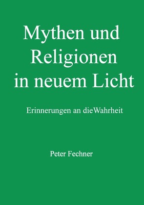 Mythen und Religionen in neuem Licht von Fechner,  Peter