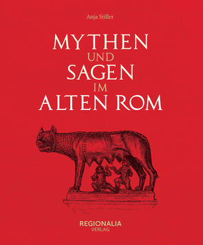 Mythen und Sagen im alten Rom von Stiller,  Anja