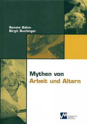 Mythen von Arbeit und Altern von Böhm,  Renate, Buchinger,  Birgit