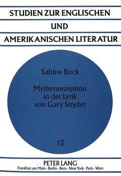 Mythenrezeption in der Lyrik von Gary Snyder von Bock-Metzner,  Sabine