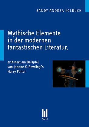 Mythische Elemente in der modernen fantastischen Literatur von Kolbuch,  Sandy A