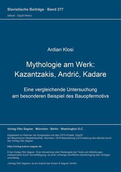 Mythologie am Werk: Kazantzakis, Andrić, Kadare von Klosi,  Ardian