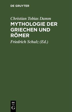 Mythologie der Griechen und Römer von Damm,  Christian Tobias, Levezow,  Konrad, Schulz,  Friedrich