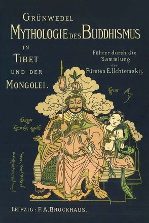 Mythologie des Buddhismus in Tibet und der Mongolei von Grünwedel,  Albert, Uchtomskij,  Esper Esperowitsch