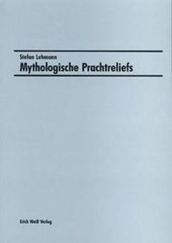 Mythologische Prachtreliefs von Lehmann,  Stefan, Wiemers,  Michael