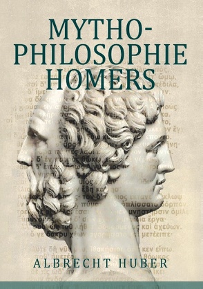 Mythophilosophie Homers von Huber,  Albrecht