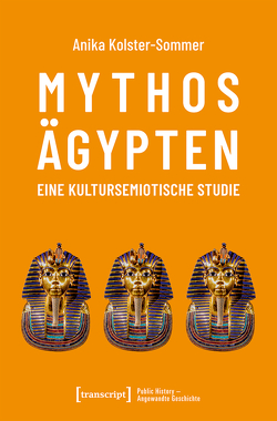 Mythos Ägypten – eine kultursemiotische Studie von Kolster-Sommer,  Anika