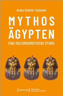 Mythos Ägypten – eine kultursemiotische Studie von Kolster-Sommer,  Anika