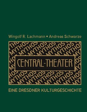 Mythos Central-Theater von Lachmann,  Wingolf R., Schwarze,  Andreas