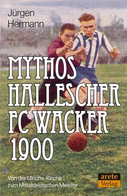 Mythos Hallescher FC Wacker 1900 von Hermann,  Jürgen