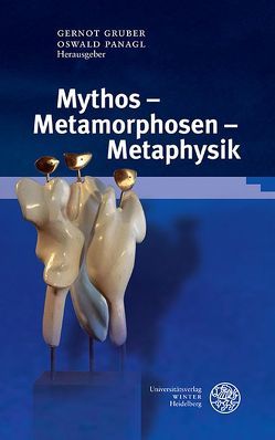 Mythos – Metamorphosen – Metaphysik von Gruber,  Gernot, Panagl,  Oswald