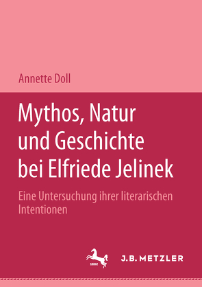 Mythos, Natur und Geschichte bei Elfriede Jelinek von Doll,  Annette