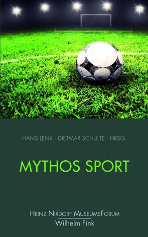 Mythos Sport von Beiersdörfer,  Kurt, Brettschneider,  Wolf-Dietrich, Doll-Tepper,  Gudrun, Franke,  Elk, Gebauer,  Gunter, Lenk,  Hans, Mester,  Joachim, Reinhardt,  Ralf K., Schulte,  Dietmar, Völker,  Klaus, Wiemeyer,  Josef