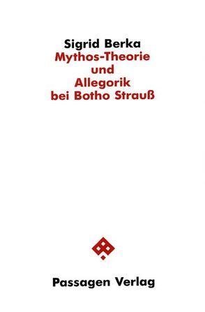 Mythos-Theorie und Allegorik bei Botho Strauß von Berka,  Sigrid